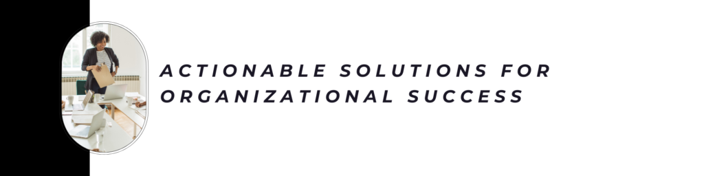 Actionable Solutions for Organizational Success